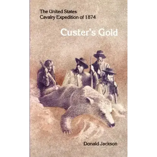 Custer's Gold: The United States Cavalry Expedition of 1874