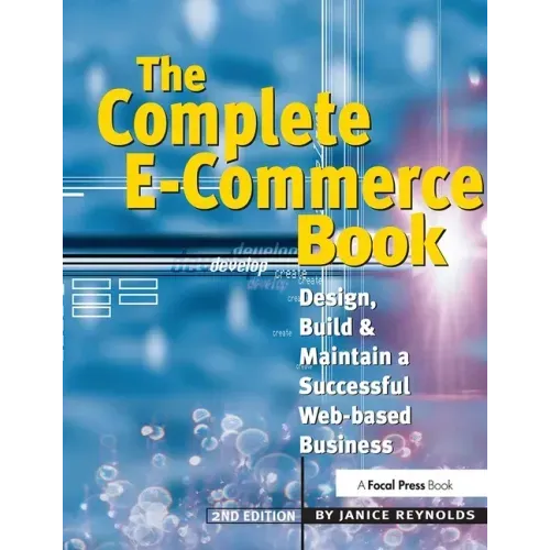 The Complete E-Commerce Book: Design, Build & Maintain a Successful Web-Based Business