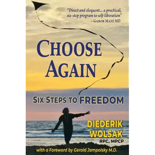 Choose Again: Six Steps to Freedom