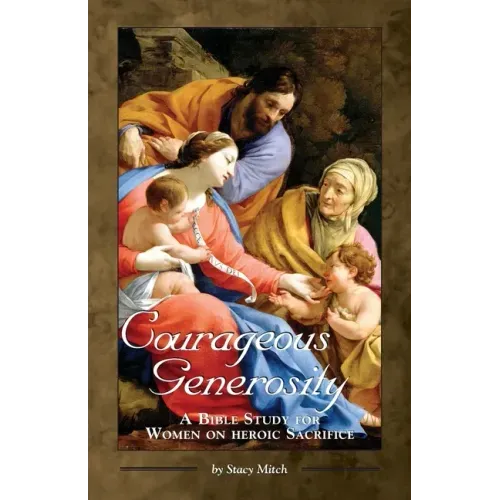 Courageous Generosity: A Bible Study for Women on Heroic Sacrifice