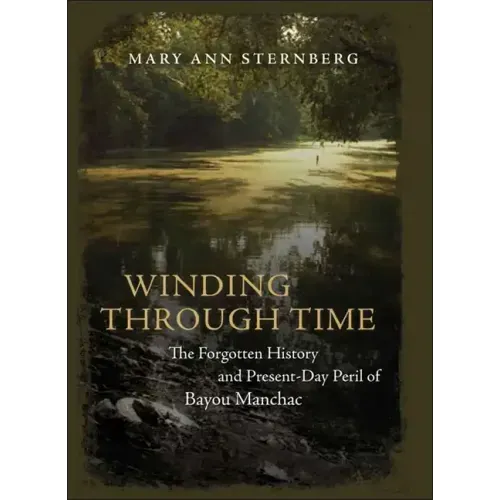 Winding Through Time: The Forgotten History and Present-Day Peril of Bayou Manchac