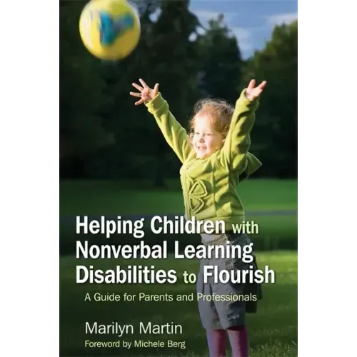 Helping Children with Nonverbal Learning Disabilities to Flourish: A Guide for Parents and Professionals