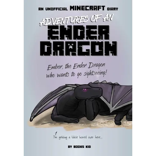 Adventures of an Ender Dragon: An Unofficial Minecraft Diary