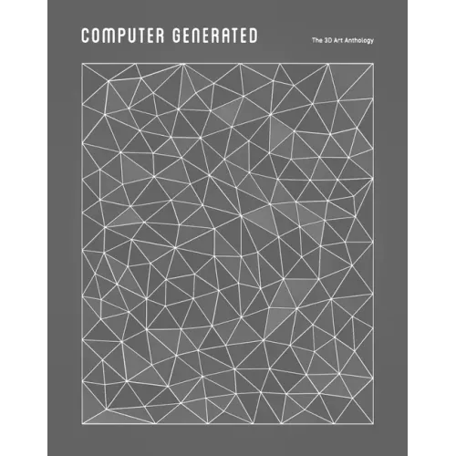 Computer Generated: A 3D Art Anthology