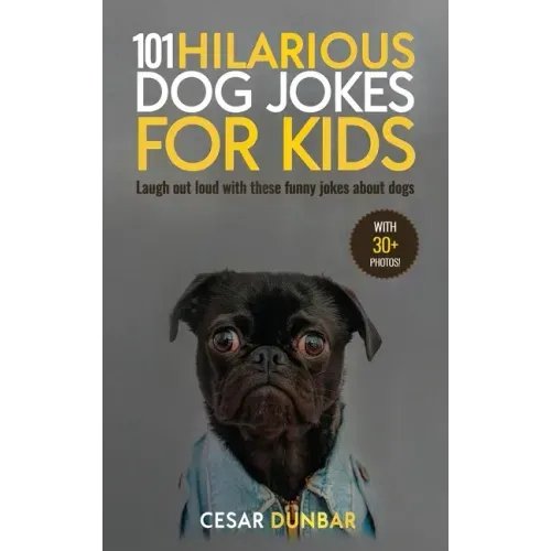 101 Hilarious Dog Jokes For Kids: Laugh Out Loud With These Funny Jokes About Dogs (WITH 30+ PICTURES)!