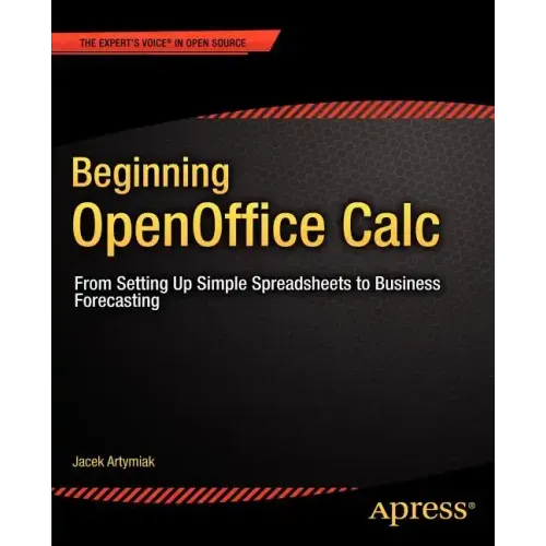 Beginning Openoffice Calc: From Setting Up Simple Spreadsheets to Business Forecasting