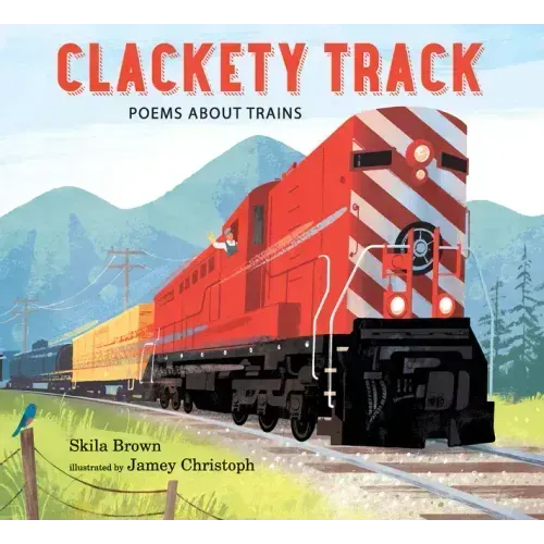 Clackety Track: Poems about Trains