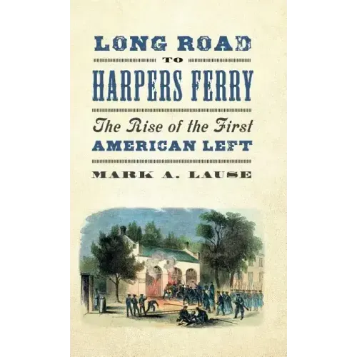 Long Road to Harpers Ferry: The Rise of the First American Left