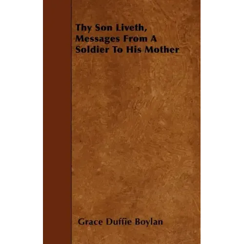 Thy Son Liveth, Messages From A Soldier To His Mother