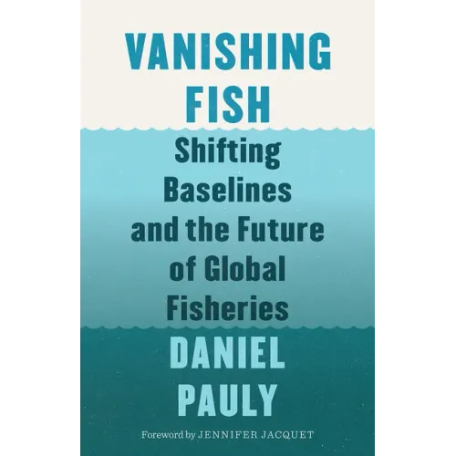 Vanishing Fish: Shifting Baselines and the Future of Global Fisheries