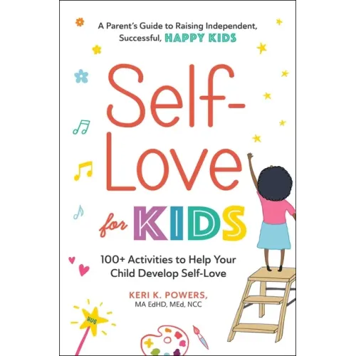 Self-Love for Kids: 100+ Activities to Help Your Child Develop Self-Love