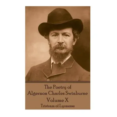 The Poetry of Algernon Charles Swinburne - Volume X: Tristram of Lyonesse