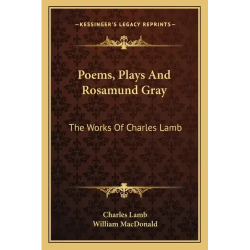 Poems, Plays and Rosamund Gray: The Works of Charles Lamb