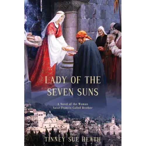 Lady of the Seven Suns: A Novel of the Woman Saint Francis Called Brother