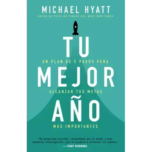 Tu Mejor Año: Un Plan de 5 Pasos Para Alcanzar Tus Metas Más Importantes