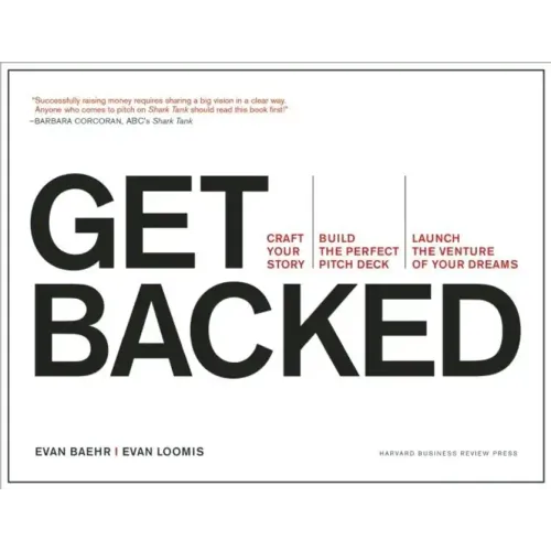 Get Backed: Craft Your Story, Build the Perfect Pitch Deck, and Launch the Venture of Your Dreams