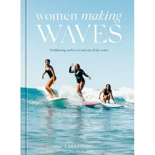 Women Making Waves: Trailblazing Surfers in and Out of the Water