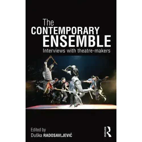 The Contemporary Ensemble: Interviews with Theatre-Makers