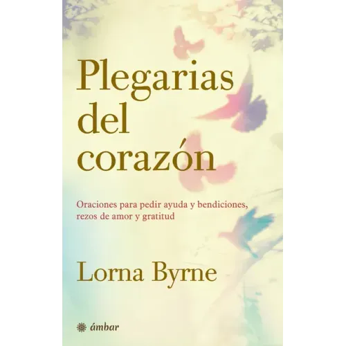 Plegarias del Corazón: Oraciones Para Pedir Ayuda Y Bendiciones, Rezos de Amor Y Gratitud