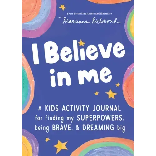 I Believe in Me: A Kids Activity Journal for Finding Your Superpowers, Being Brave, and Dreaming Big