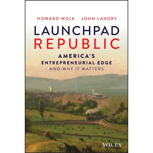 Launchpad Republic: America's Entrepreneurial Edge and Why It Matters