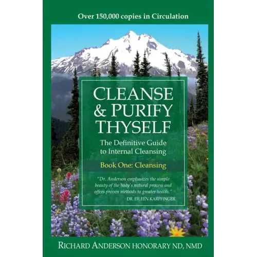 Cleanse & Purify Thyself: The Definitive Guide to Internal Cleansing