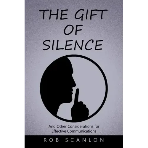 The Gift of Silence: And Other Considerations for Effective Communications