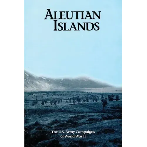 Aleutian Islands: The U.S. Army Campaigns of World War II