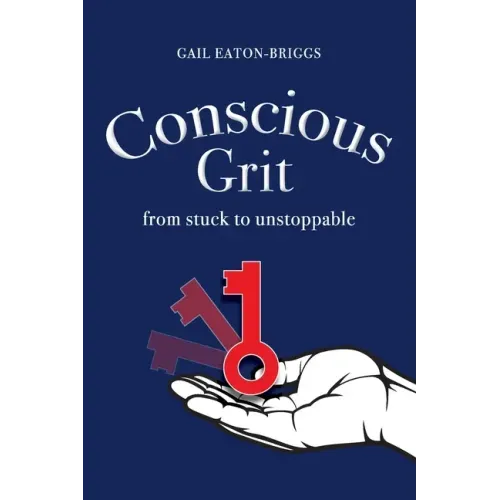 Conscious Grit: From stuck to unstoppable