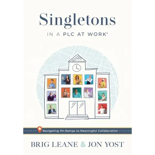 Singletons in a Plc at Work(r): Navigating On-Ramps to Meaningful Collaboration (Practical Strategies for Eliminating Teacher Isolation to Improve Col
