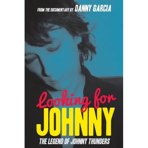 Looking For Johnny: The Legend of Johnny Thunders