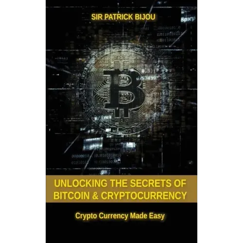 Unlocking The Secrets Of Bitcoin And Cryptocurrency: Crypto Currency Made Easy