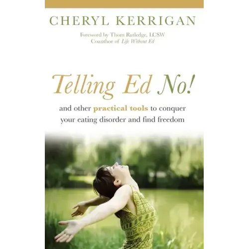 Telling Ed No!: And Other Practical Tools to Conquer Your Eating Disorder and Find Freedom