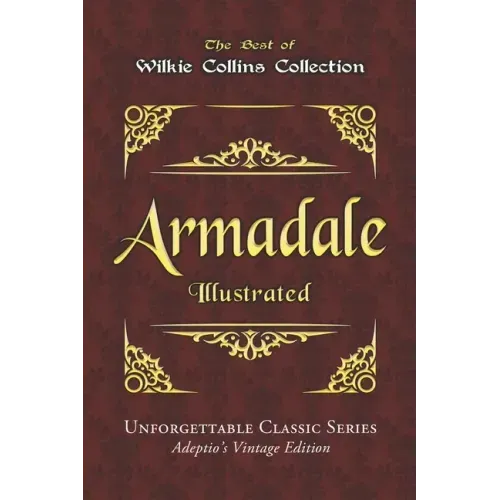 Wilkie Collins Collection - Armadale - Illustrated: Unforgettable Classic Series - Adeptio's Vintage Edition