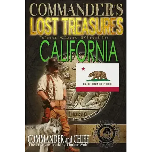 Commander's Lost Treasures You Can Find In California: Follow the Clues and Find Your Fortunes!