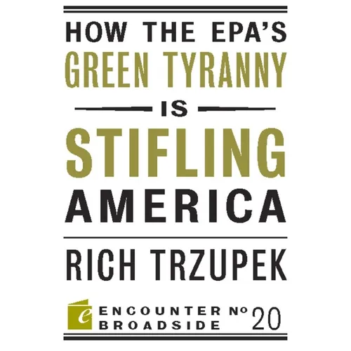 How the Epa?s Green Tyranny Is Stifling America