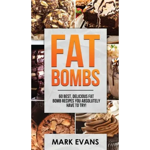Fat Bombs: 60 Best, Delicious Fat Bomb Recipes You Absolutely Have to Try! (Volume 1)