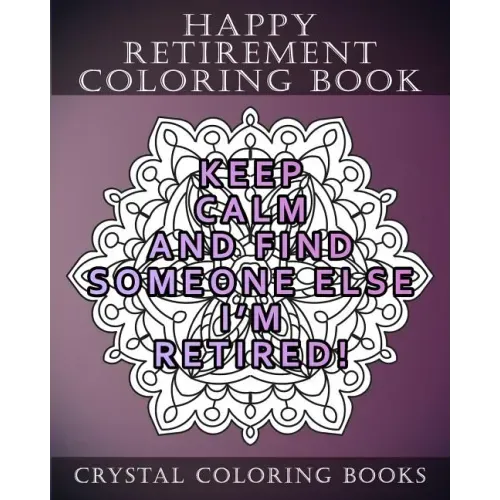 Happy Retirement Coloring Book: 30 Stress Relief relaxing Retirement Mandala Coloring Pages. Each Page Has A Different Quote. A Great Retirement Gift.