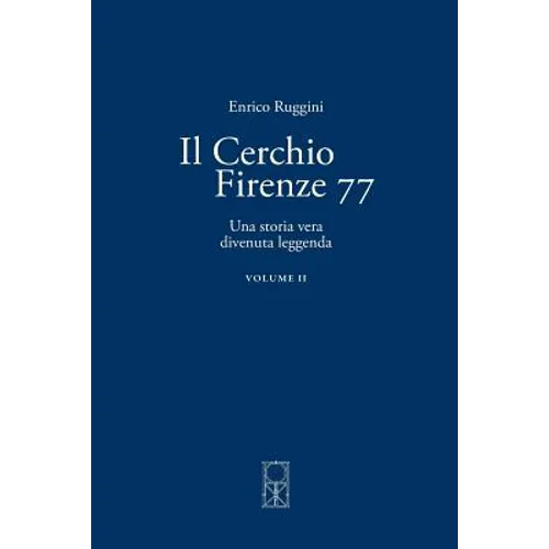 Il Cerchio Firenze 77 Volume II: Una storia vera divenuta leggenda