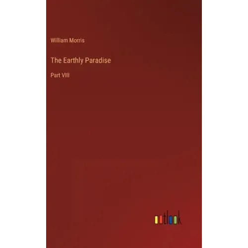 The Earthly Paradise: Part VIII