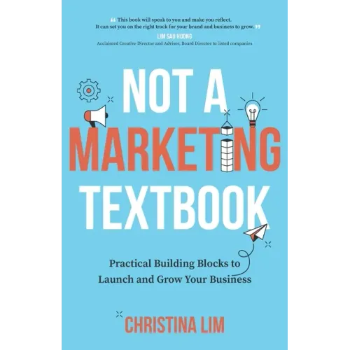 Not a Marketing Textbook: Practical building blocks to launch and grow your business