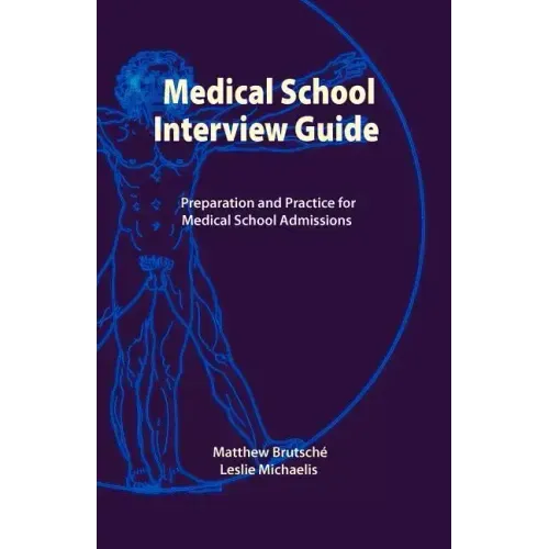 Medical School Interview Guide: Preparation and Practice for Medical School Admissions