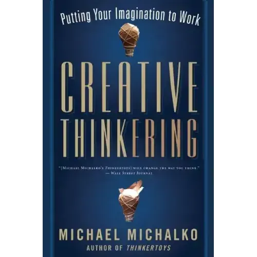 Creative Thinkering: Putting Your Imagination to Work