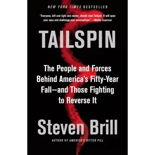 Tailspin: The People and Forces Behind America's Fifty-Year Fall--And Those Fighting to Reverse It