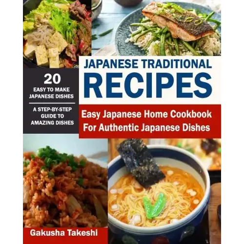 Japanese Traditional Recipes: Easy Japanese Home Cookbook for Authentic Japanese Dishes