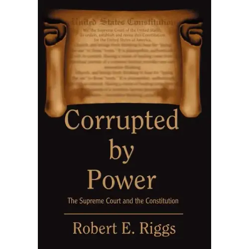 Corrupted by Power: The Supreme Court and the Constitution