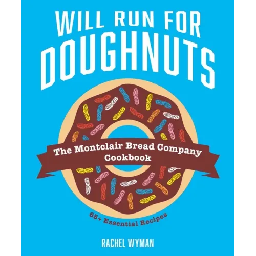 Will Run for Doughnuts: The Montclair Bread Company Cookbook