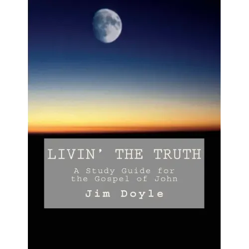 Livin' The Truth: A Study Guide for the Gospel of John
