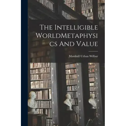 The Intelligible WorldMetaphysics And Value
