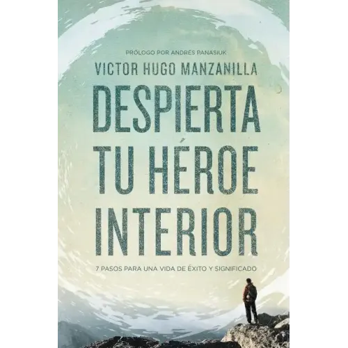 Despierta tu héroe interior: 7 Pasos para una vida de Éxito y Significado